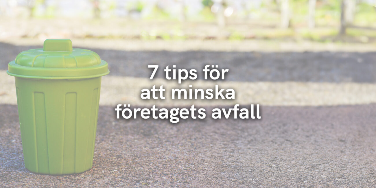 7 tips för att minska företagets avfall
