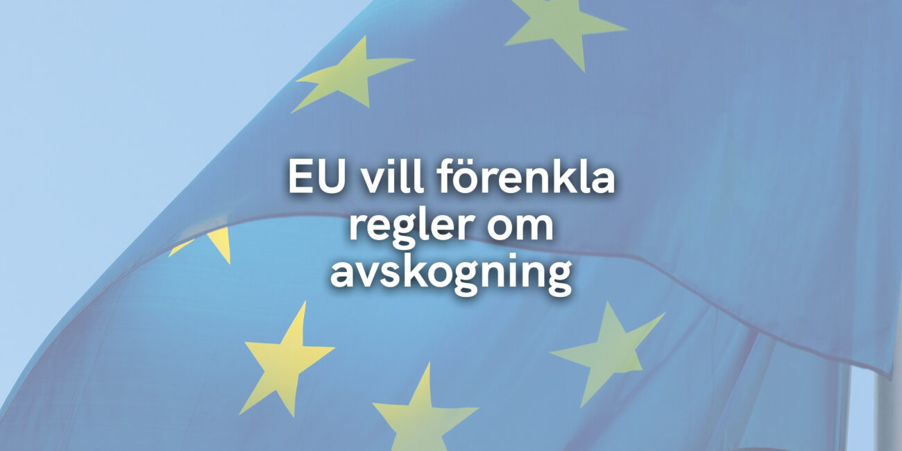 EU vill förenkla regler om avskogning