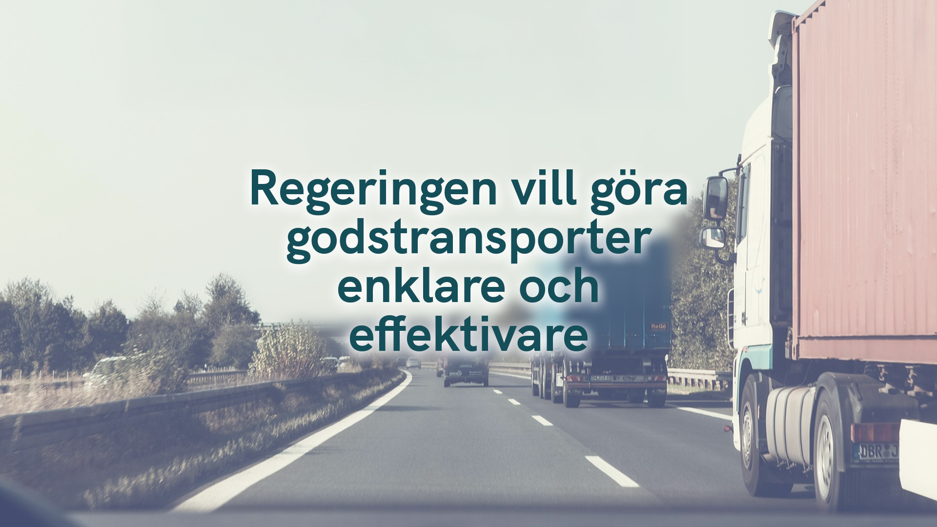 Regeringen vill göra godstransporter enklare och effektivare