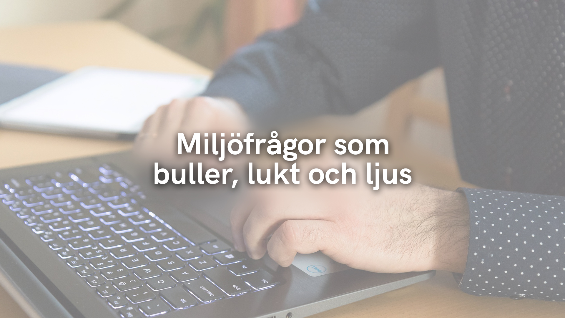 Miljöfrågor som buller, lukt och ljus