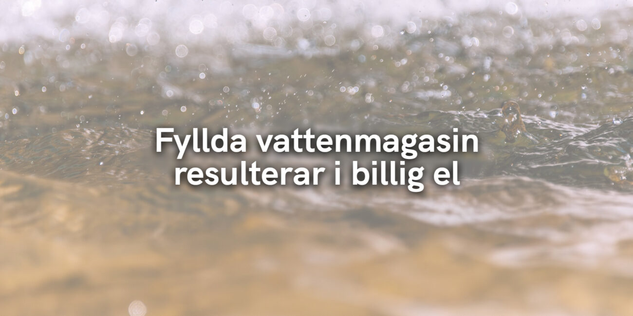 Fyllda vattenmagasin resulterar i billig el