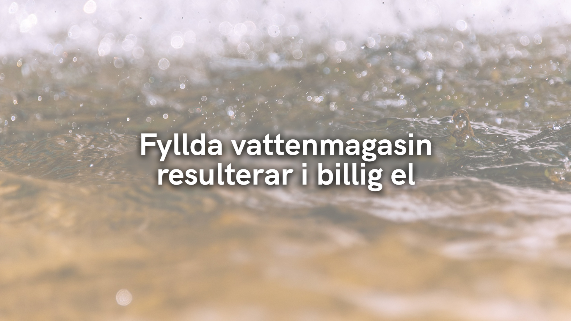 Fyllda vattenmagasin resulterar i billig el