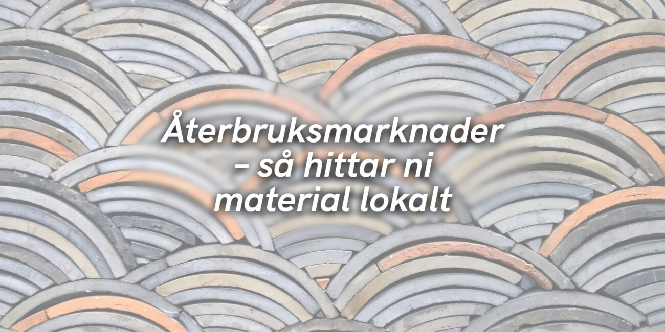 Återbruksmarknader – så hittar ni material lokalt
