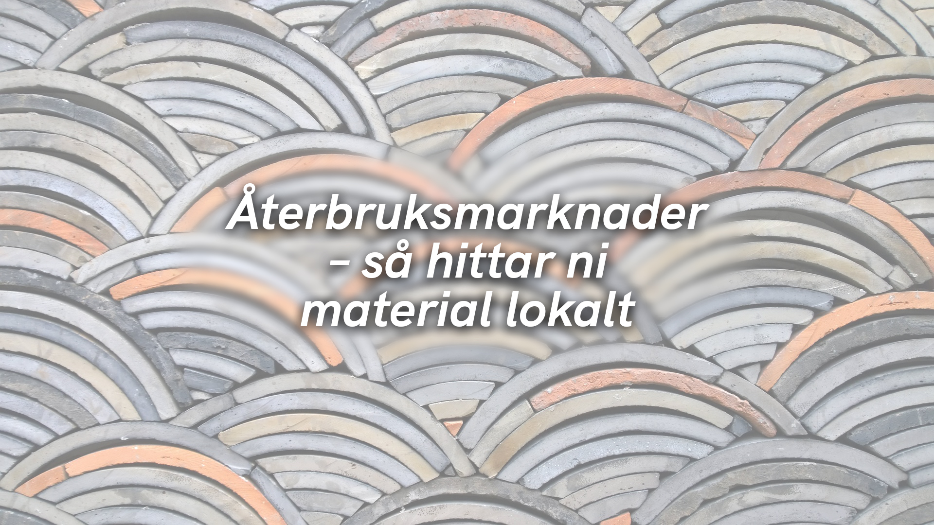 Återbruksmarknader – så hittar ni material lokalt
