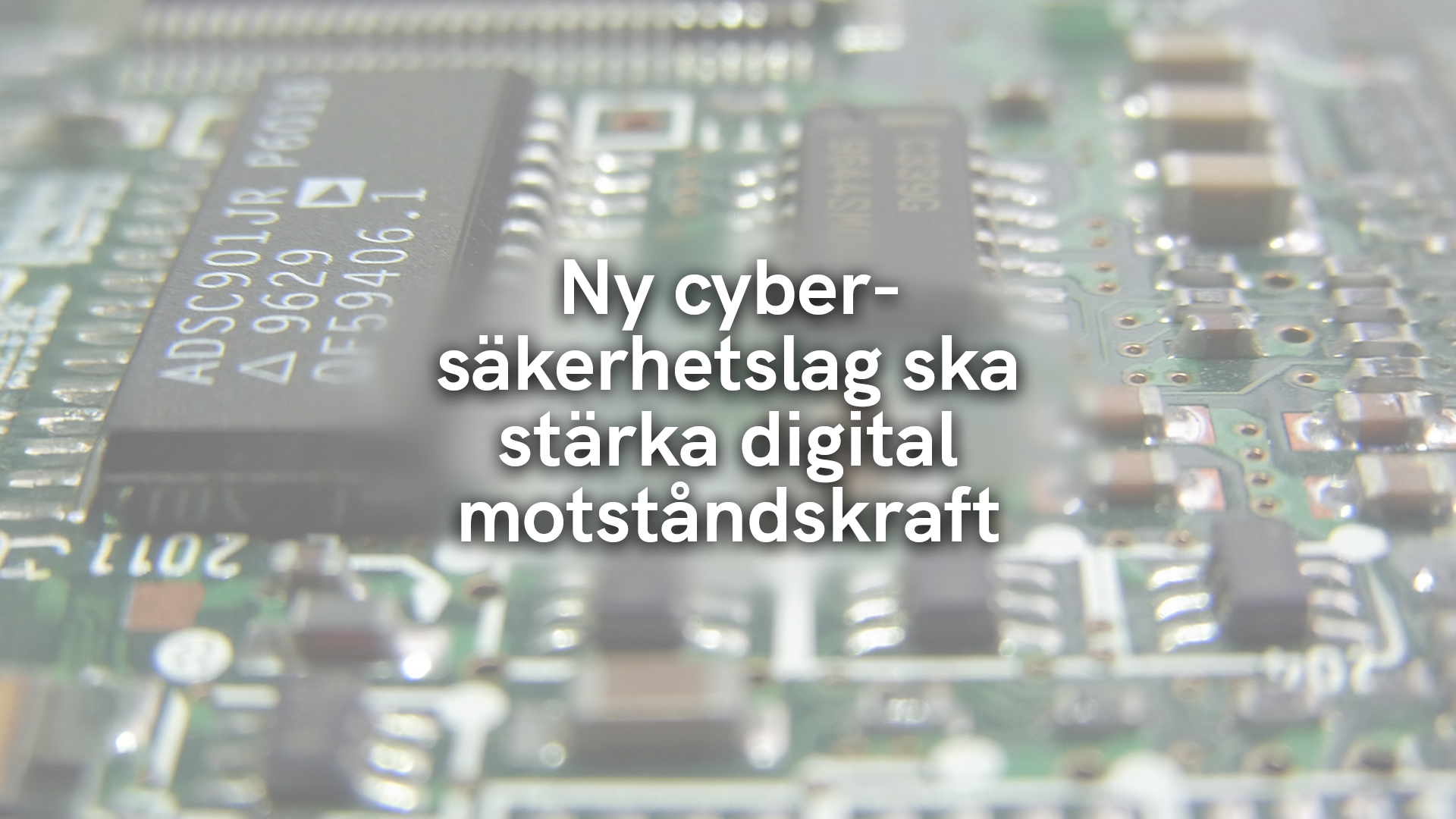 Ny cybersäkerhetslag ska stärka digital motståndskraft