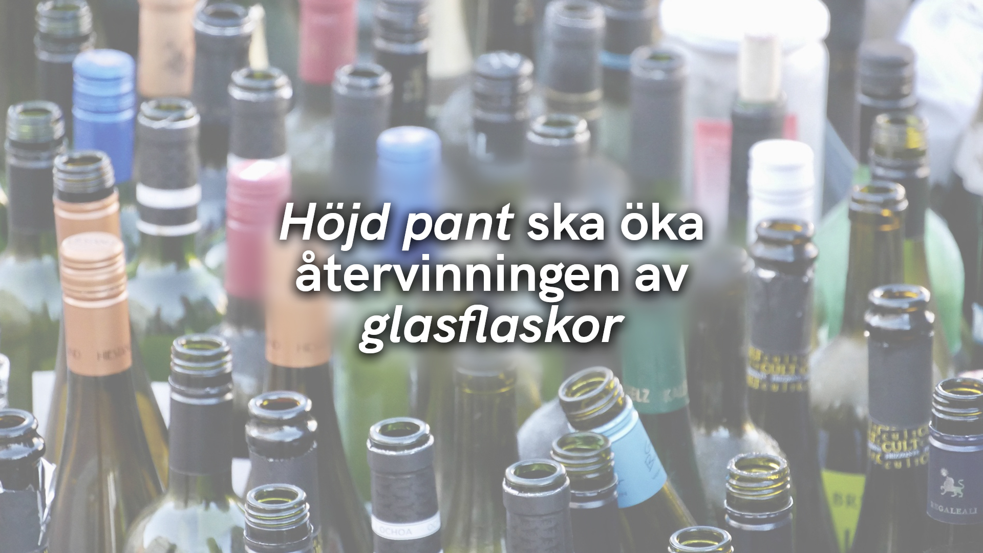 Höjd pant ska öka återvinningen av glasflaskor