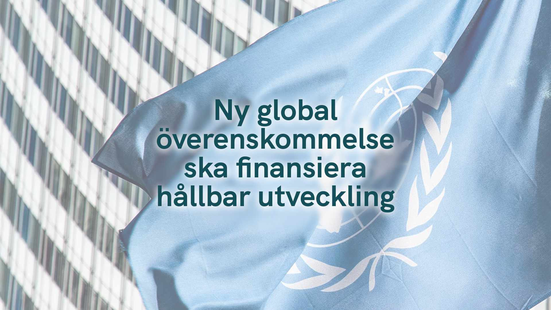 Ny global överenskommelse ska finansiera hållbar utveckling