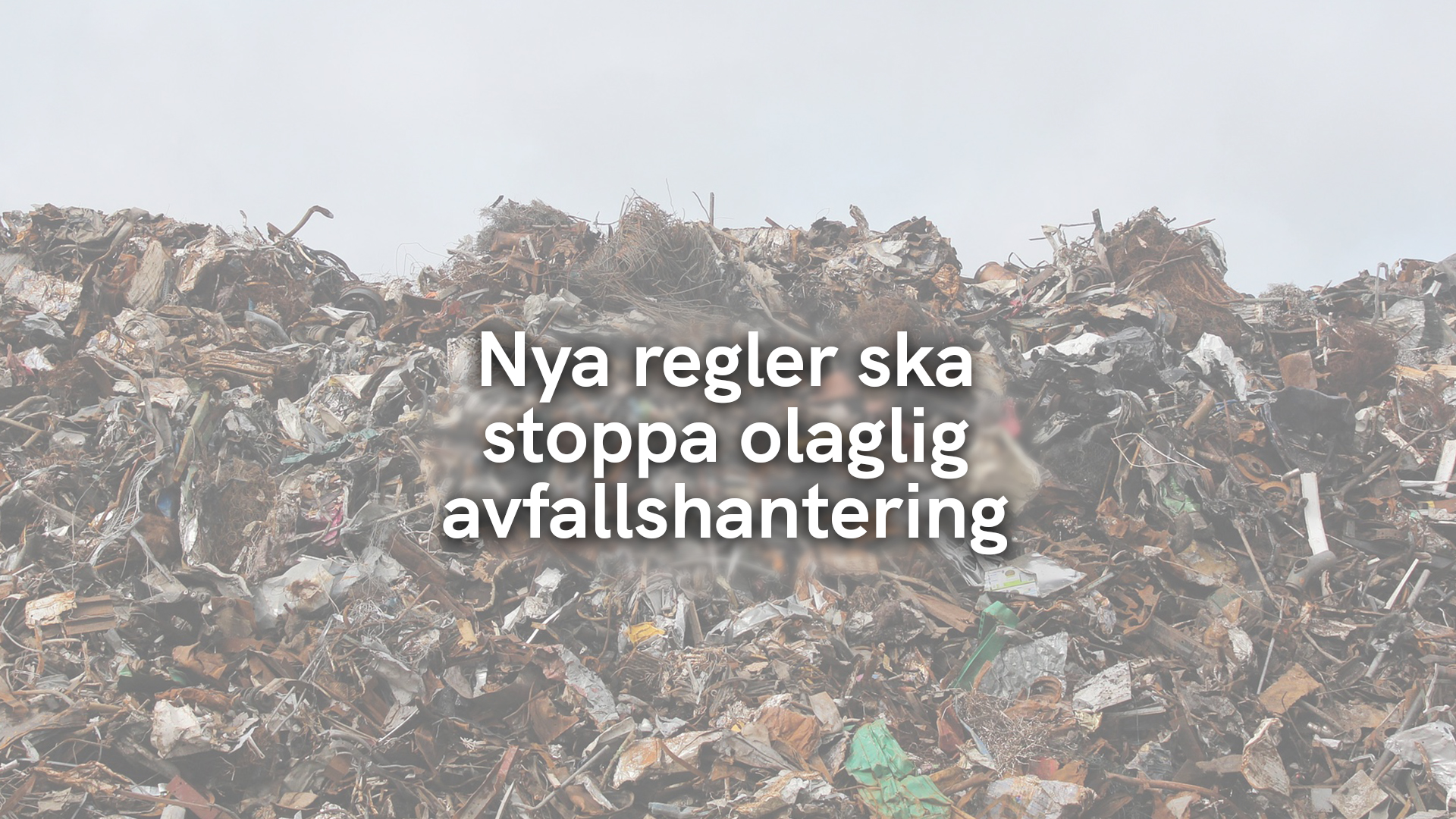 Nya regler ska stoppa olaglig avfallshantering