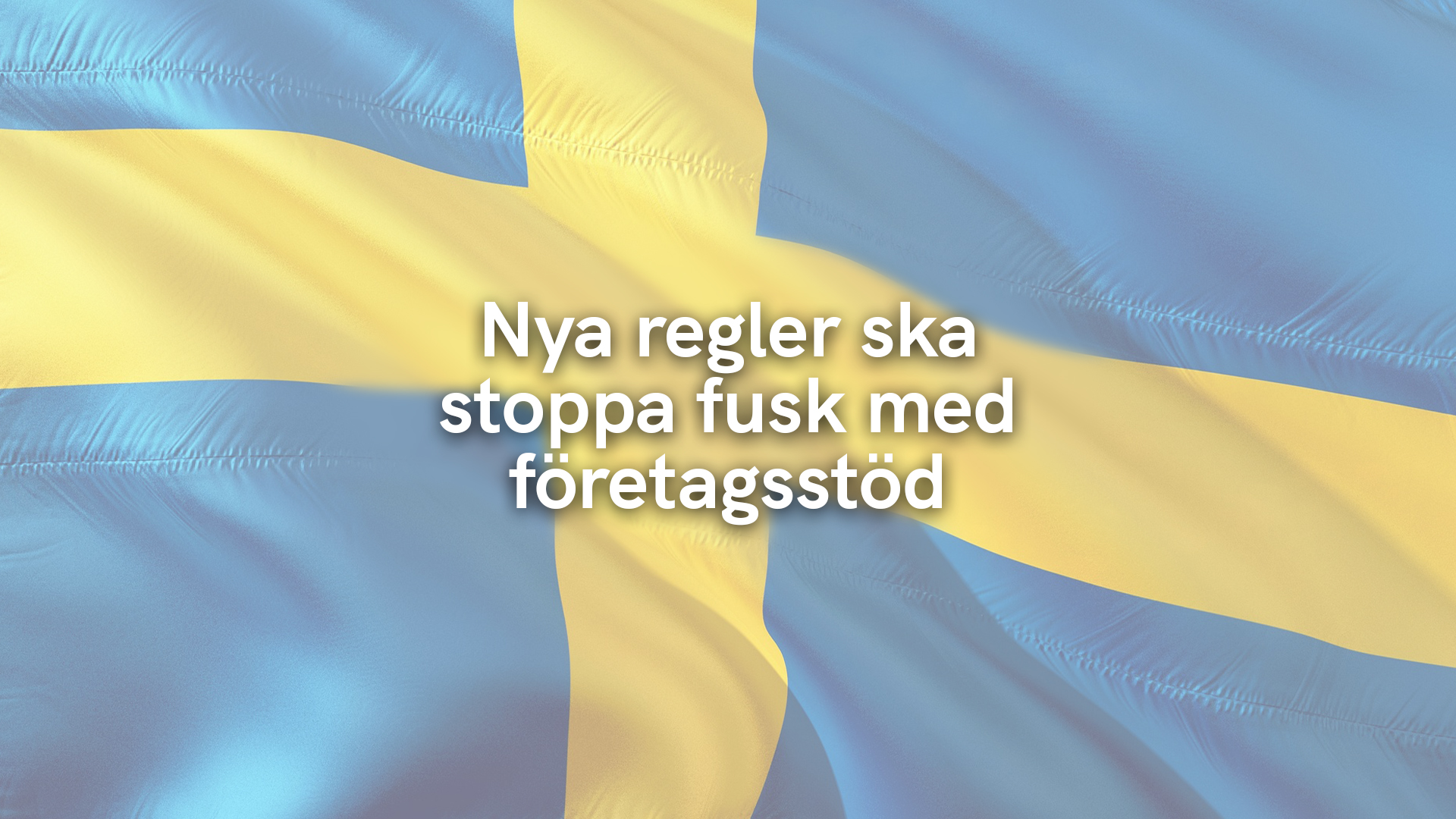 Nya regler ska stoppa fusk med företagsstöd