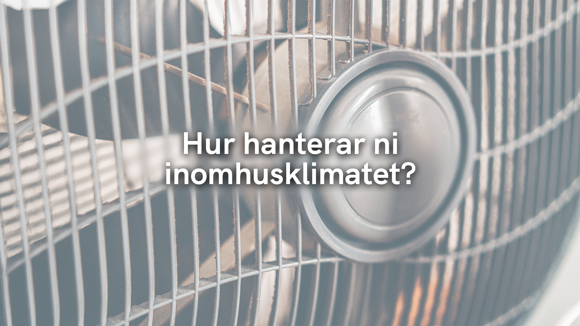 Hur hanterar ni inomhusklimatet?