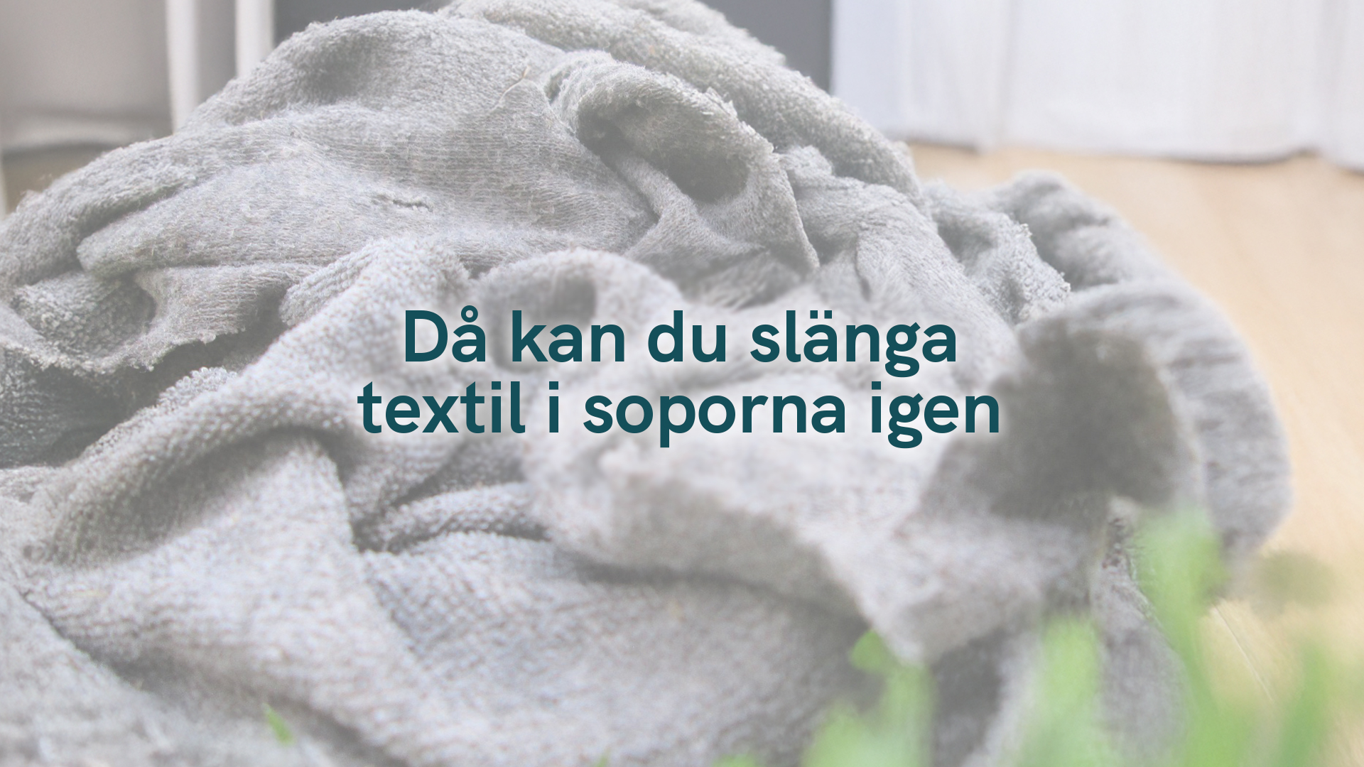 Då kan du slänga textil i soporna igen