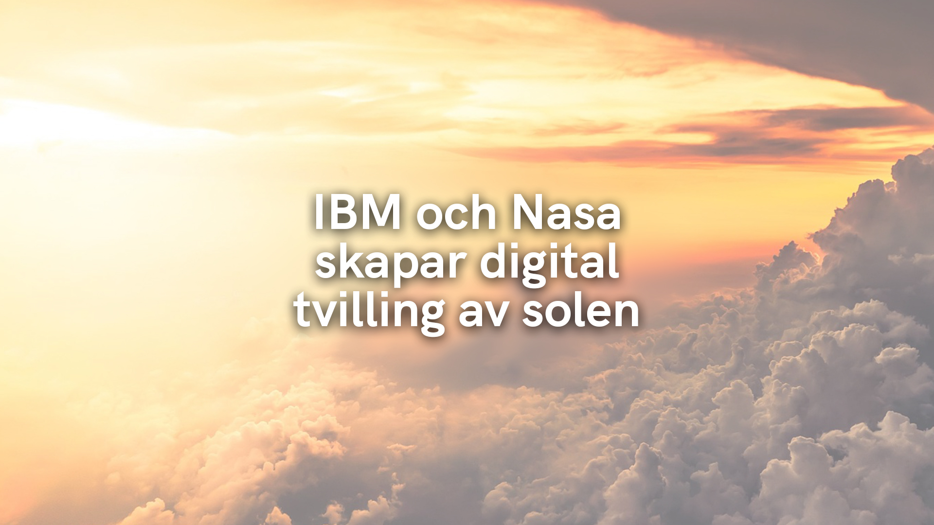 IBM och Nasa skapar digital tvilling av solen