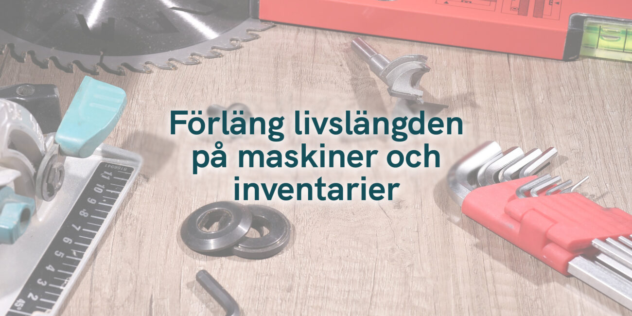 Förläng livslängden på maskiner och inventarier