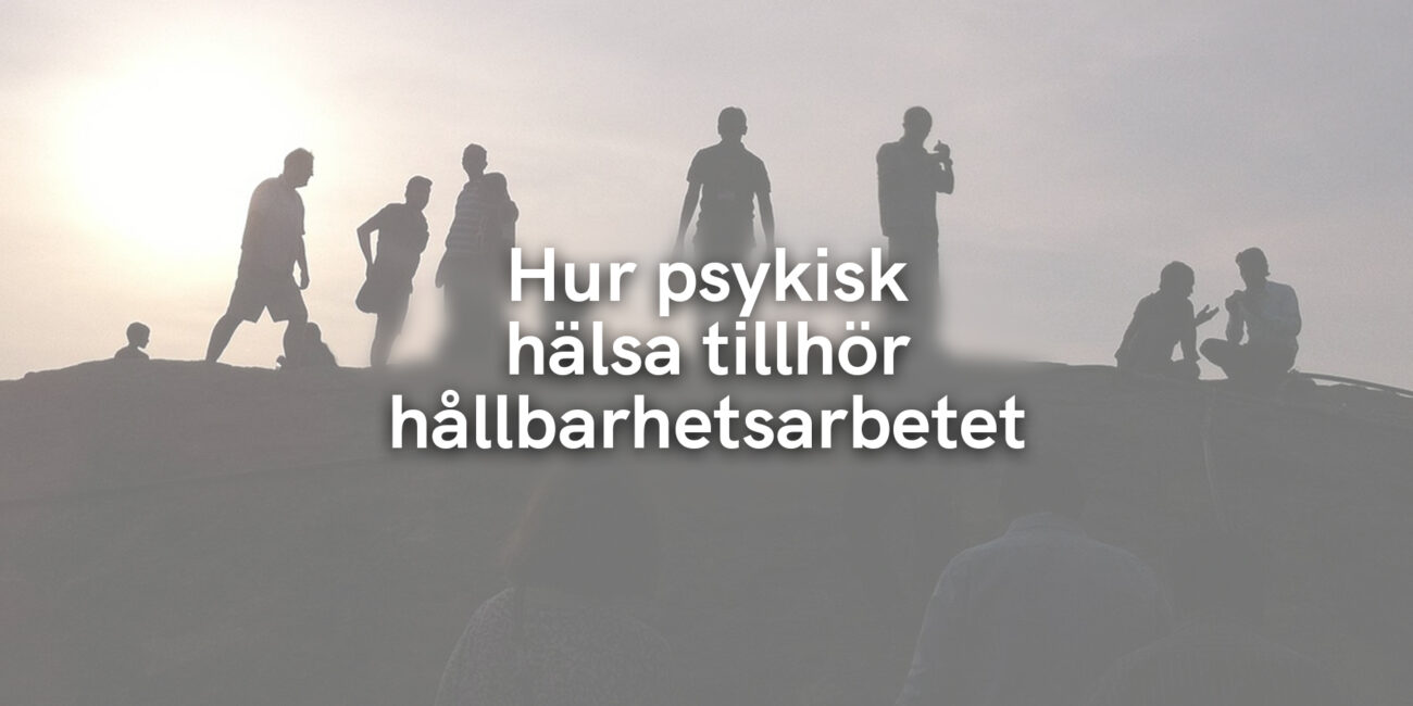 Hur psykisk hälsa tillhör hållbarhetsarbetet